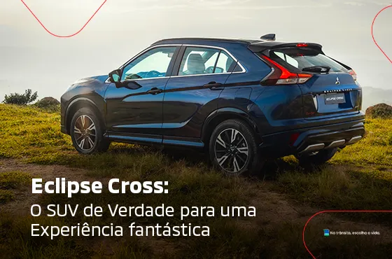 Eclipse Cross: O SUV de verdade para uma experiência fantástica